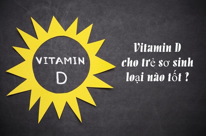 Vitamin D cho trẻ sơ sinh loại nào tốt